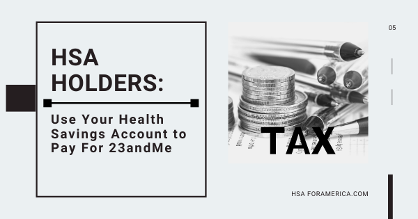 HSA Holders: You Can Now Use Your Health Savings Account to Pay For 23andMe