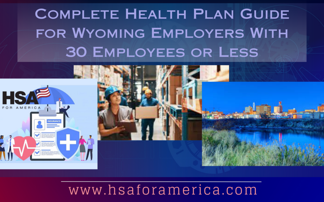 Complete Health Plan Guide for Wyoming Employers With 30 Employees or Less