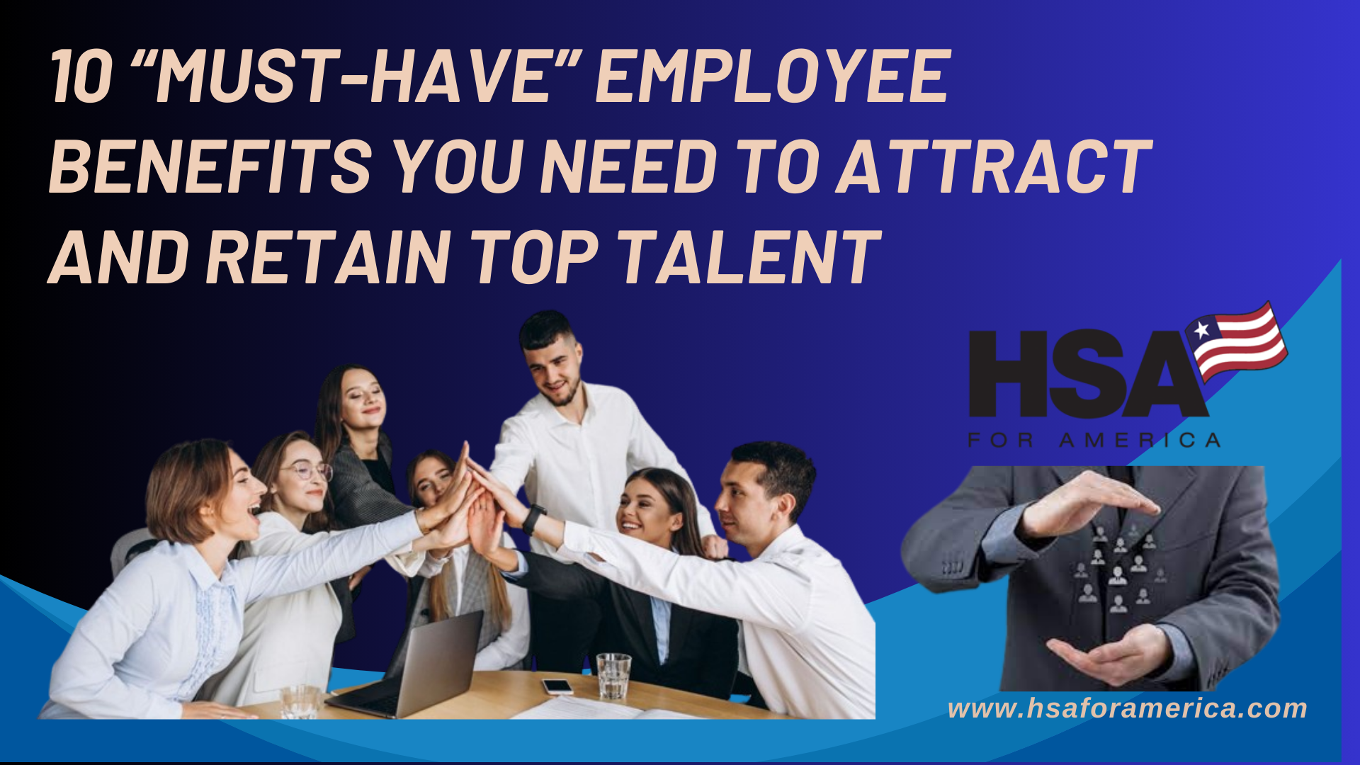 10 “Must-Have” Employee Benefits You Need To Attract and Retain Top Talent in 2024