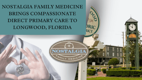 Nostalgia Family Medicine Brings Compassionate Direct Primary Care to Longwood, Florida