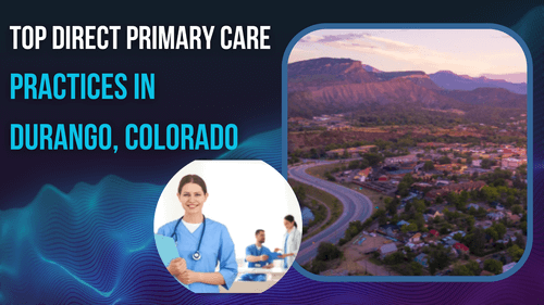 Top Direct Primary Care Practices in Durango, Colorado