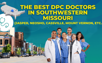 The Best DPC Doctors in Southwestern Missouri (Jasper, Neosho, Cassville, Mount Vernon, etc.)