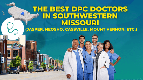 The Best DPC Doctors in Southwestern Missouri (Jasper, Neosho, Cassville, Mount Vernon, etc.)