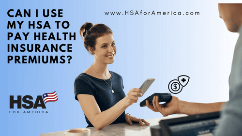 Can I Use My HSA to Pay Health Insurance Premiums?