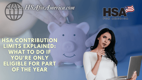 HSA Contribution Limits Explained: What to Do If You’re Only Eligible for Part of the Year