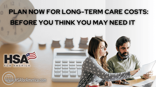 Plan Now For Long-Term Care Costs: BEFORE You Think You May Need It