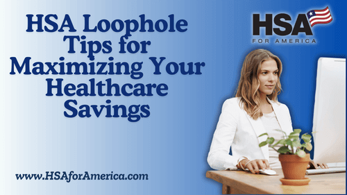 HSA Loophole Tips for Maximizing Your Healthcare Savings